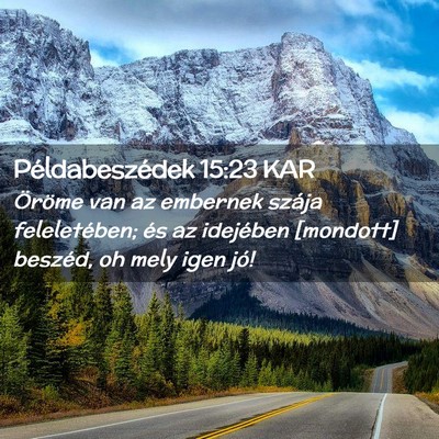 Picture 02 - Példabeszédek 15:23 KAR - Öröme van az embernek szája feleletében; és - Bible Verse Picture