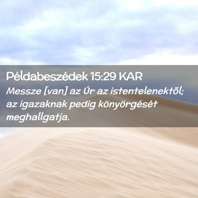 Picture 02 - Példabeszédek 15:29 KAR - Messze [van] az Úr az istentelenektõl; az - Bible Verse Picture