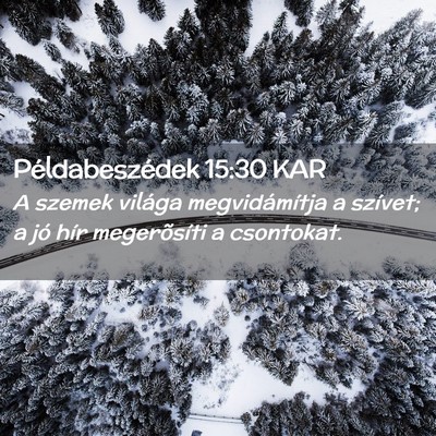 Picture 02 - Példabeszédek 15:30 KAR - A szemek világa megvidámítja a szívet; a jó - Bible Verse Picture