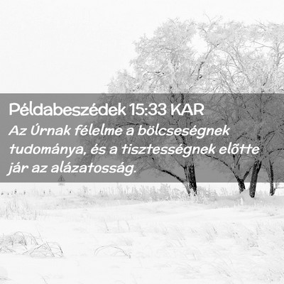 Picture 02 - Példabeszédek 15:33 KAR - Az Úrnak félelme a bölcseségnek tudománya, - Bible Verse Picture