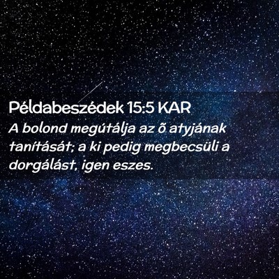Picture 02 - Példabeszédek 15:5 KAR - A bolond megútálja az õ atyjának - Bible Verse Picture