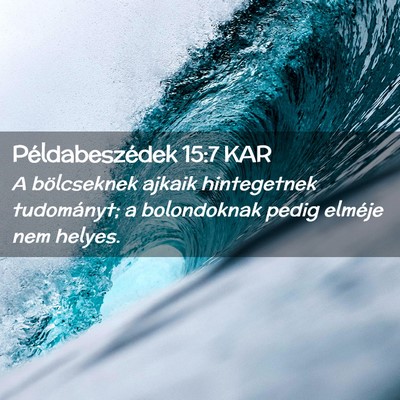 Picture 02 - Példabeszédek 15:7 KAR - A bölcseknek ajkaik hintegetnek tudományt; a - Bible Verse Picture