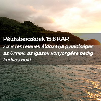 Picture 02 - Példabeszédek 15:8 KAR - Az istentelenek áldozatja gyûlölséges az - Bible Verse Picture