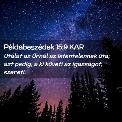 Picture 02 - Példabeszédek 15:9 KAR - Utálat az Úrnál az istentelennek úta; azt - Bible Verse Picture