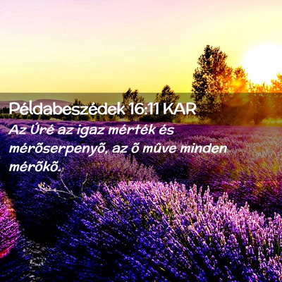 Picture 02 - Példabeszédek 16:11 KAR - Az Úré az igaz mérték és mérõserpenyõ, az - Bible Verse Picture