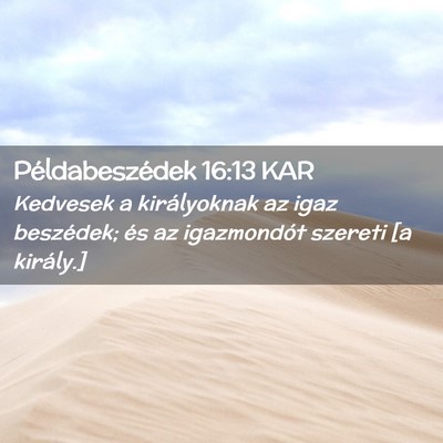 Picture 02 - Példabeszédek 16:13 KAR - Kedvesek a királyoknak az igaz beszédek; és az - Bible Verse Picture