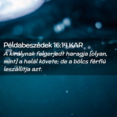 Picture 02 - Példabeszédek 16:14 KAR - A királynak felgerjedt haragja [olyan, mint] a - Bible Verse Picture