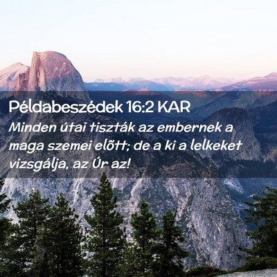 Picture 02 - Példabeszédek 16:2 KAR - Minden útai tiszták az embernek a maga szemei - Bible Verse Picture