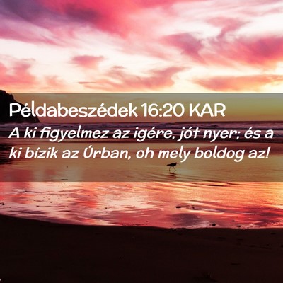 Picture 02 - Példabeszédek 16:20 KAR - A ki figyelmez az igére, jót nyer; és a ki - Bible Verse Picture