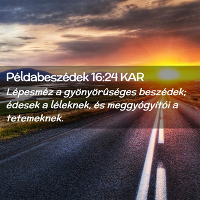 Picture 02 - Példabeszédek 16:24 KAR - Lépesméz a gyönyörûséges beszédek; édesek - Bible Verse Picture