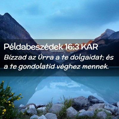 Picture 02 - Példabeszédek 16:3 KAR - Bízzad az Úrra a te dolgaidat; és a te - Bible Verse Picture