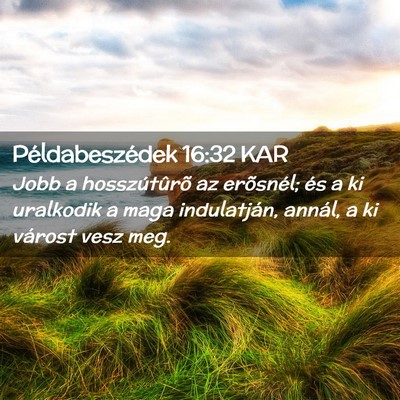 Picture 02 - Példabeszédek 16:32 KAR - Jobb a hosszútûrõ az erõsnél; és a ki - Bible Verse Picture