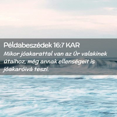 Picture 02 - Példabeszédek 16:7 KAR - Mikor jóakarattal van az Úr valakinek útaihoz, - Bible Verse Picture