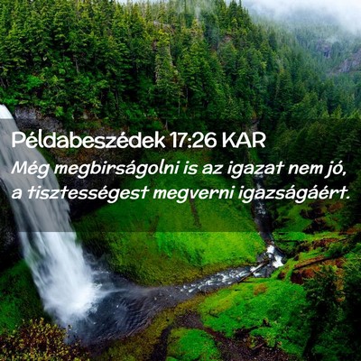 Picture 02 - Példabeszédek 17:26 KAR - Még megbirságolni is az igazat nem jó, a - Bible Verse Picture