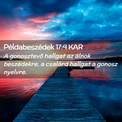 Picture 02 - Példabeszédek 17:4 KAR - A gonosztevõ hallgat az álnok beszédekre, a - Bible Verse Picture