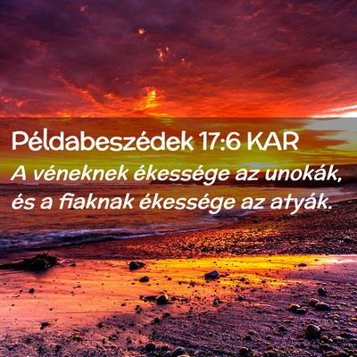 Picture 02 - Példabeszédek 17:6 KAR - A véneknek ékessége az unokák, és a fiaknak - Bible Verse Picture