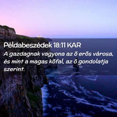 Picture 02 - Példabeszédek 18:11 KAR - A gazdagnak vagyona az õ erõs városa, és mint - Bible Verse Picture