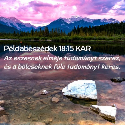 Picture 02 - Példabeszédek 18:15 KAR - Az eszesnek elméje tudományt szerez, és a - Bible Verse Picture