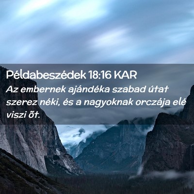Picture 02 - Példabeszédek 18:16 KAR - Az embernek ajándéka szabad útat szerez néki, - Bible Verse Picture