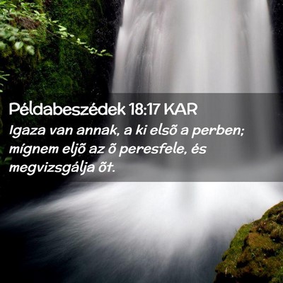 Picture 02 - Példabeszédek 18:17 KAR - Igaza van annak, a ki elsõ a perben; mígnem - Bible Verse Picture