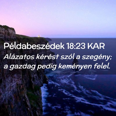 Picture 02 - Példabeszédek 18:23 KAR - Alázatos kérést szól a szegény; a gazdag - Bible Verse Picture