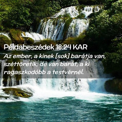 Picture 02 - Példabeszédek 18:24 KAR - Az ember, a kinek [sok] barátja van, - Bible Verse Picture