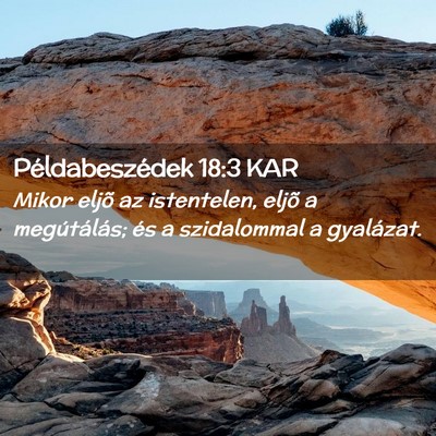 Picture 02 - Példabeszédek 18:3 KAR - Mikor eljõ az istentelen, eljõ a megútálás; - Bible Verse Picture