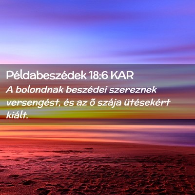 Picture 02 - Példabeszédek 18:6 KAR - A bolondnak beszédei szereznek versengést, és - Bible Verse Picture