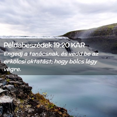 Picture 02 - Példabeszédek 19:20 KAR - Engedj a tanácsnak, és vedd be az erkölcsi - Bible Verse Picture