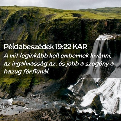 Picture 02 - Példabeszédek 19:22 KAR - A mit leginkább kell embernek kivánni, az - Bible Verse Picture