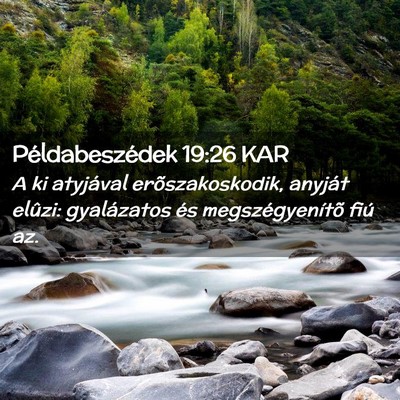 Picture 02 - Példabeszédek 19:26 KAR - A ki atyjával erõszakoskodik, anyját elûzi: - Bible Verse Picture