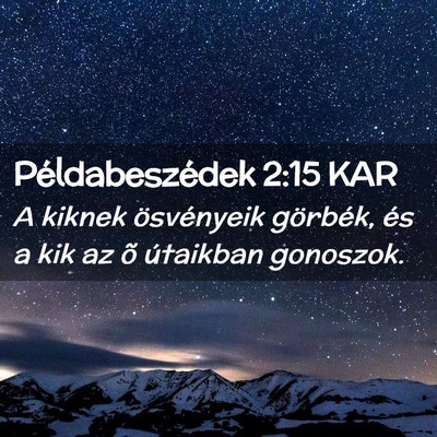 Picture 02 - Példabeszédek 2:15 KAR - A kiknek ösvényeik görbék, és a kik az õ - Bible Verse Picture