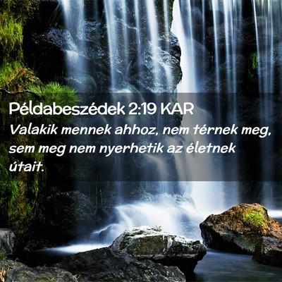 Picture 02 - Példabeszédek 2:19 KAR - Valakik mennek ahhoz, nem térnek meg, sem meg - Bible Verse Picture