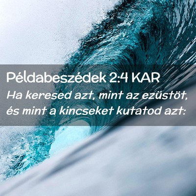 Picture 02 - Példabeszédek 2:4 KAR - Ha keresed azt, mint az ezüstöt, és mint a - Bible Verse Picture