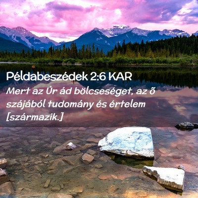 Picture 02 - Példabeszédek 2:6 KAR - Mert az Úr ád bölcseséget, az õ szájából - Bible Verse Picture