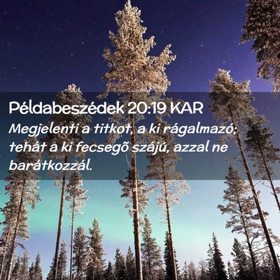 Picture 02 - Példabeszédek 20:19 KAR - Megjelenti a titkot, a ki rágalmazó; tehát a - Bible Verse Picture