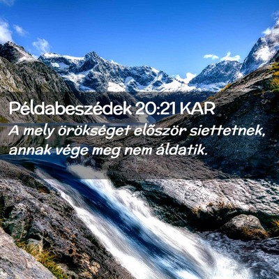 Picture 02 - Példabeszédek 20:21 KAR - A mely örökséget elõször siettetnek, annak - Bible Verse Picture