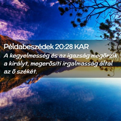Picture 02 - Példabeszédek 20:28 KAR - A kegyelmesség és az igazság megõrzik a - Bible Verse Picture