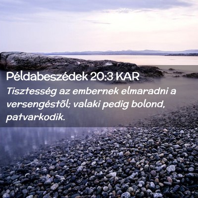 Picture 02 - Példabeszédek 20:3 KAR - Tisztesség az embernek elmaradni a - Bible Verse Picture