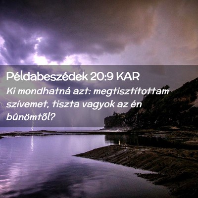 Picture 02 - Példabeszédek 20:9 KAR - Ki mondhatná azt: megtisztítottam szívemet, - Bible Verse Picture