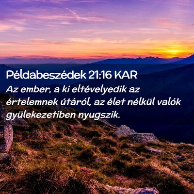 Picture 02 - Példabeszédek 21:16 KAR - Az ember, a ki eltévelyedik az értelemnek - Bible Verse Picture