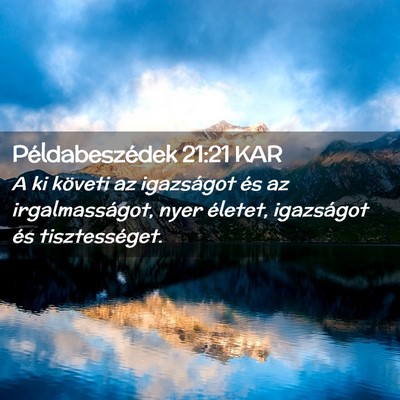 Picture 02 - Példabeszédek 21:21 KAR - A ki követi az igazságot és az irgalmasságot, - Bible Verse Picture