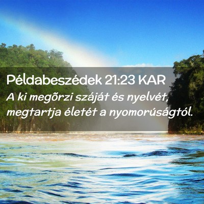 Picture 02 - Példabeszédek 21:23 KAR - A ki megõrzi száját és nyelvét, megtartja - Bible Verse Picture