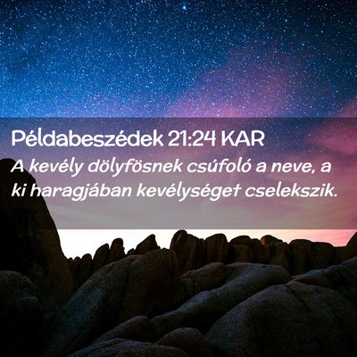 Picture 02 - Példabeszédek 21:24 KAR - A kevély dölyfösnek csúfoló a neve, a ki - Bible Verse Picture