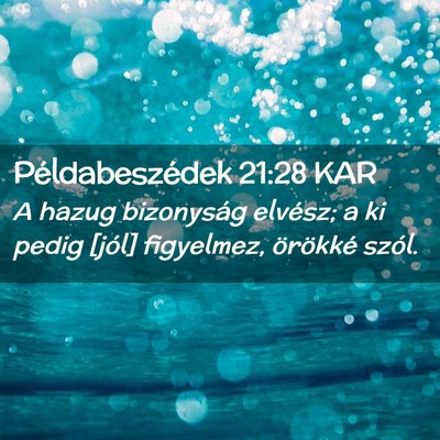 Picture 02 - Példabeszédek 21:28 KAR - A hazug bizonyság elvész; a ki pedig [jól] - Bible Verse Picture