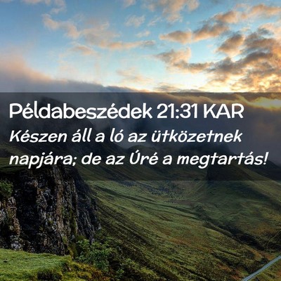 Picture 02 - Példabeszédek 21:31 KAR - Készen áll a ló az ütközetnek napjára; de - Bible Verse Picture