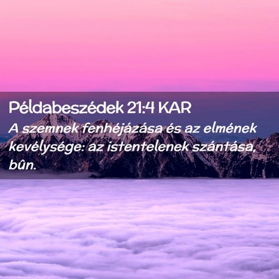 Picture 02 - Példabeszédek 21:4 KAR - A szemnek fenhéjázása és az elmének - Bible Verse Picture