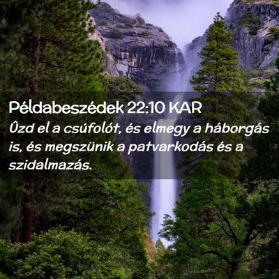 Picture 02 - Példabeszédek 22:10 KAR - Ûzd el a csúfolót, és elmegy a háborgás is, - Bible Verse Picture