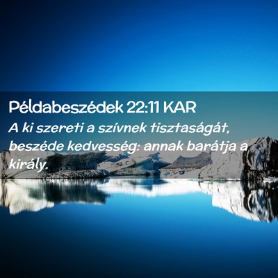 Picture 02 - Példabeszédek 22:11 KAR - A ki szereti a szívnek tisztaságát, beszéde - Bible Verse Picture