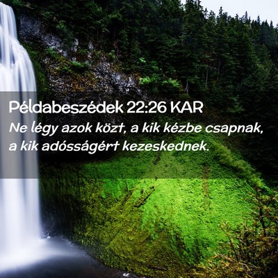 Picture 02 - Példabeszédek 22:26 KAR - Ne légy azok közt, a kik kézbe csapnak, a kik - Bible Verse Picture